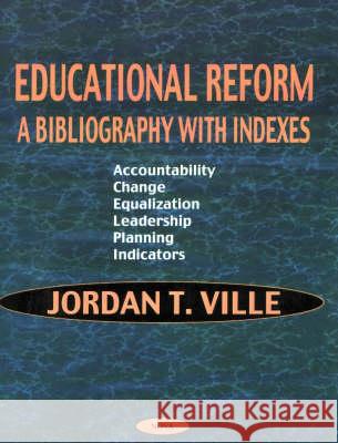 Educational Reform: A Bibliography with Indexes Jordan T Ville 9781560728733 Nova Science Publishers Inc