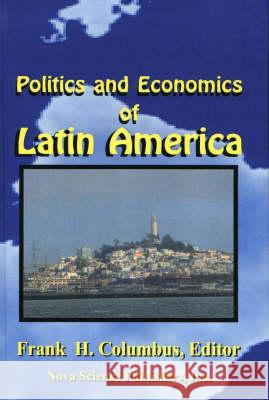 Politics & Economics of Latin America, Volume 1 Frank H Columbus 9781560728849 Nova Science Publishers Inc