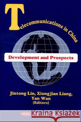 Telecommunications in China: Development & Prospects Xiongjiang Liang, Yan Wan, Jintong Lin 9781560729136 Nova Science Publishers Inc