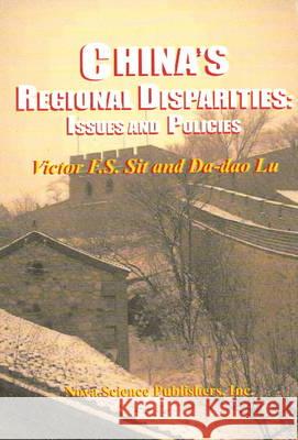 China's Regional Disparities: Issues & Policies Victor F S Sit, Lu Da-Dao 9781560729150 Nova Science Publishers Inc