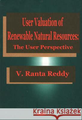 User Valuation of Renewable Natural Resources: The User Perspective V Ranta Reddy 9781560729181 Nova Science Publishers Inc