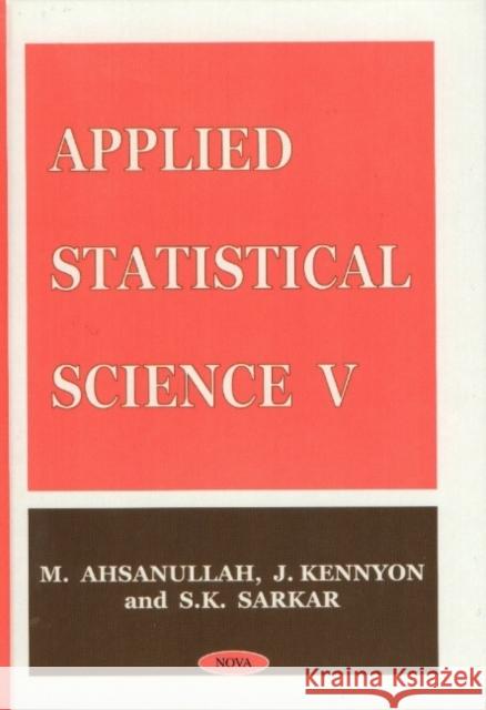 Applied Statistical Science V M Ahsanullah, J Kennyon, S K Sarkar 9781560729235 Nova Science Publishers Inc