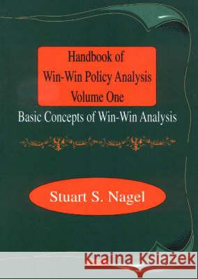 Handbook of Win-Win Policy Analysis, Volume 1: Basic Concepts of Win-Win Analysis Stuart S Nagel 9781560729310 Nova Science Publishers Inc