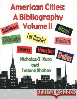 American Cities: A Bibliography - Volume 2 Nicholas O Kura, Tatiana Shohov 9781560729617 Nova Science Publishers Inc