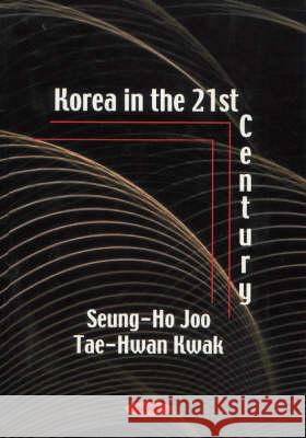 Korea in the 21st Century Seung-Ho Joo, Tae-Hwan Kwak 9781560729907 Nova Science Publishers Inc