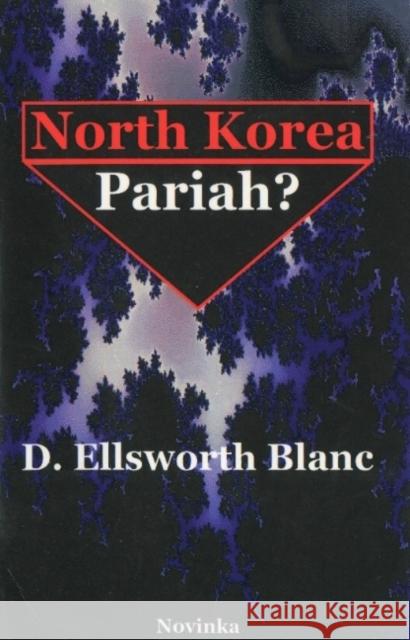 North Korea -- Pariah? D Ellsworth Blanc 9781560729945 Nova Science Publishers Inc