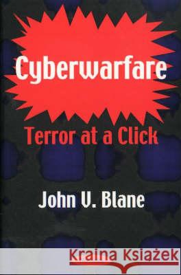 Cyberwarfare: Terror at a Click John V Blane 9781560729969 Nova Science Publishers Inc