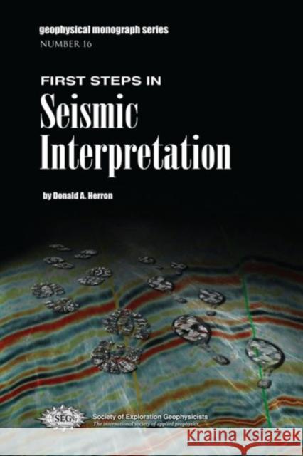 First Steps in Seismic Interpretation Donald A. Herron   9781560802808 Society of Exploration Geophysicists