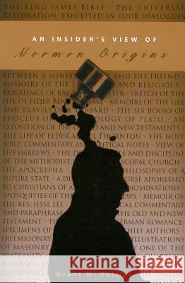 An Insider's View of Mormon Origins Grant H. Palmer 9781560851578 Signature Books