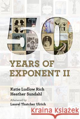 Fifty Years of Exponent II Katie Ludlow Rich Heather Sundahl Laurel Thatcher Ulrich 9781560854777 Signature Books