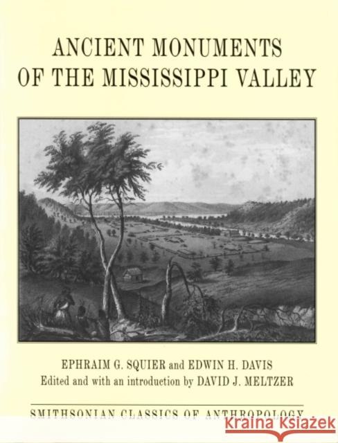 Ancient Monuments of the Mississippi Valley Ephraim G. Squier, Edwin H. Davis, David J. Meltzer 9781560988984 Smithsonian Books