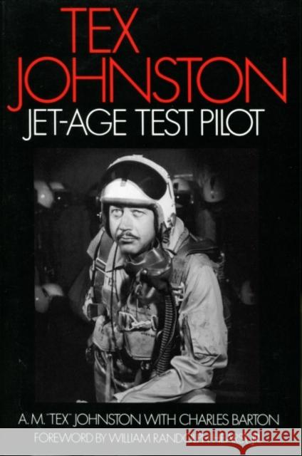 Tex Johnston: Jet-Age Test Pilot Johnston, A. M. Tex 9781560989318 Smithsonian Books