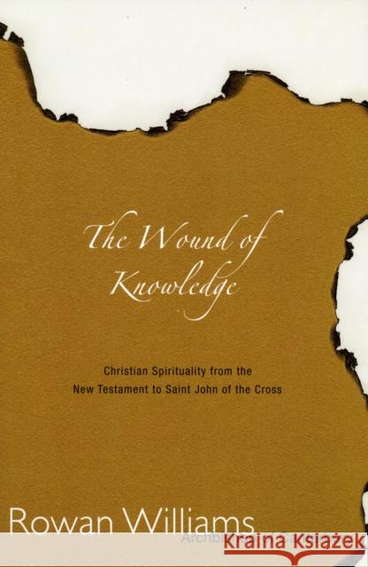Wound of Knowledge: Christian Spirituality from the New Testament to St. John of the Cross Williams, Rowan 9781561010479