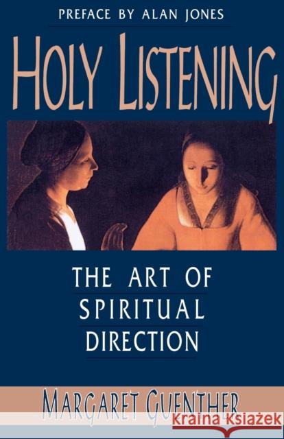 Holy Listening: The Art of Spiritual Direction Guenther, Margaret 9781561010561 Cowley Publications