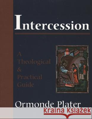Intercession: A Theological and Practical Guide Plater, Ormonde 9781561011155 Cowley Publications