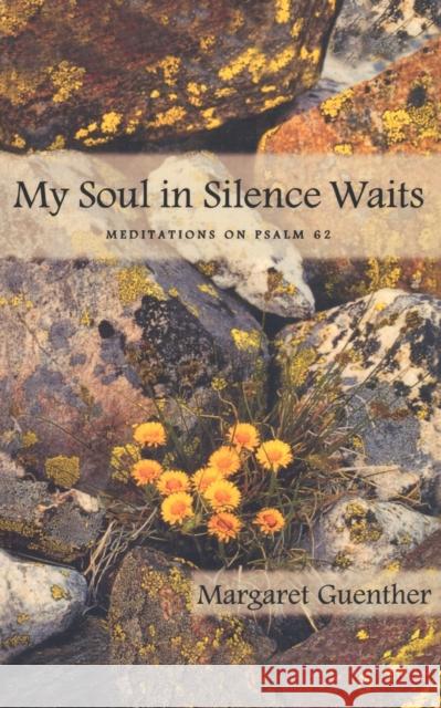 My Soul in Silence Waits: Meditations on Psalm 62 Guenther, Margaret 9781561011810 Cloister Books