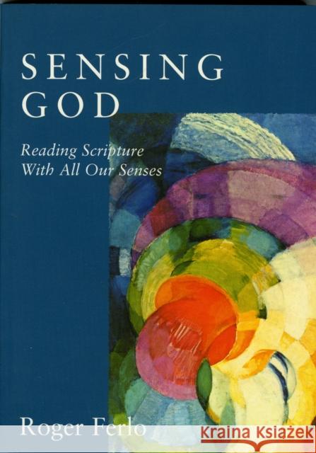 Sensing God: Reading Scripture with All of Our Senses Ferlo, Roger 9781561012022 Cowley Publications