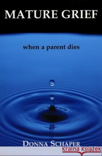 Mature Grief: When a Parent Dies Schaper, Donna 9781561012107