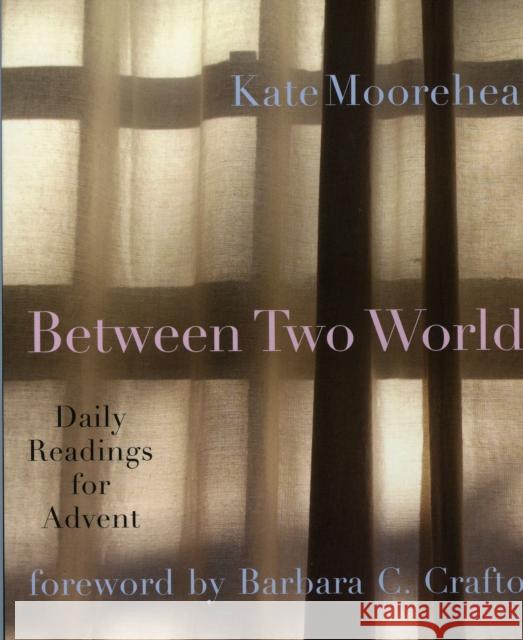 Between Two Worlds: Daily Readings for Advent Moorehead, Kate 9781561012213 Cowley Publications