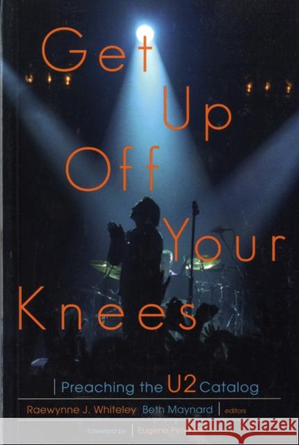 Get Up Off Your Knees: Preaching the U2 Catalog Whiteley, Raewynne 9781561012237 Cowley Publications