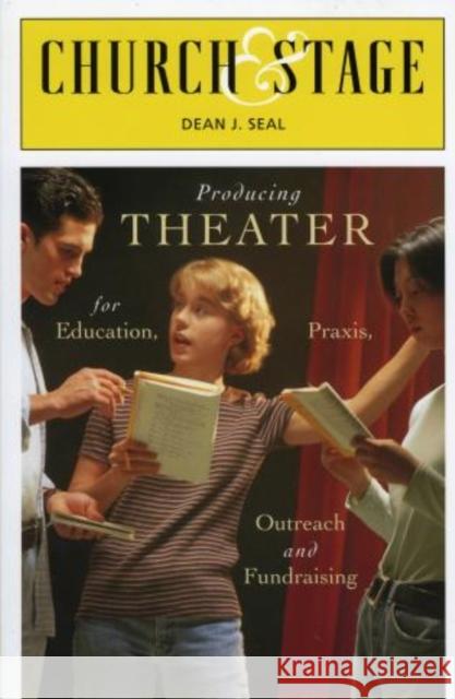 Church & Stage: Producing Theater for Education, Praxis, Outreach and Fundraising Seal, Dean J. 9781561012336 Cowley Publications