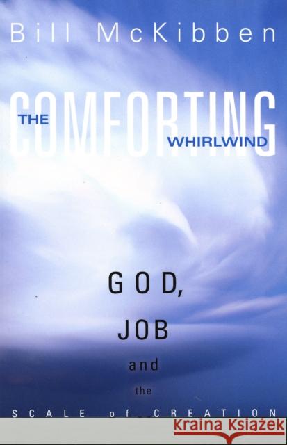 The Comforting Whirlwind: God, Job, and the Scale of Creation McKibben, Bill 9781561012343
