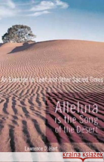 Alleluia is the Song of the Desert: An Exercise for Lent and other Sacred Times Hart, Lawerence D. 9781561012503 Cowley Publications