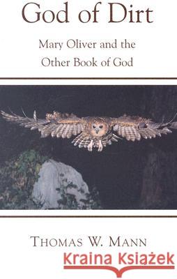 God of Dirt: Mary Oliver and the Other Book of God Mann, Thomas W. 9781561012619 Cowley Publications