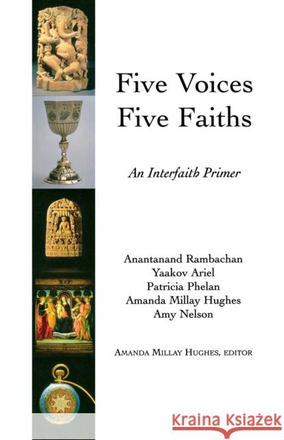 Five Voices Five Faiths: An Interfaith Primer Hughes, Amanda Milly 9781561012725