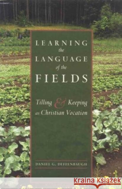 Learning the Language of the Fields: Tilling and Keeping as Christian Vocation Deffenbaugh, Daniel G. 9781561012824 Cowley Publications