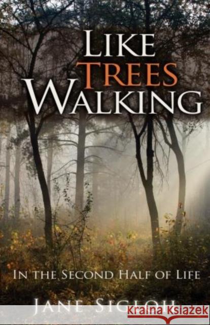 Like Trees Walking: In the Second Half of Life Sigloh, Jane 9781561012909 Cowley Publications
