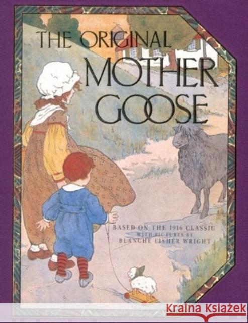 The Original Mother Goose: Based on the 1916 Classic Blanche Fisher Wright Blanche Fisher Wright 9781561381135 Running Press Book Publishers