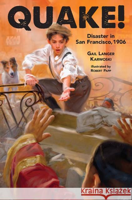 Quake!: Disaster in San Francisco, 1906 Gail Langer Karwoski Robert Papp 9781561453696 Peachtree Publishers