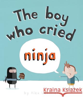The Boy Who Cried Ninja Alex Latimer Alex Latimer 9781561457748 Peachtree Publishers