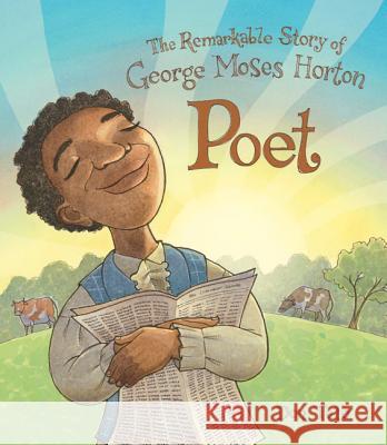 Poet: The Remarkable Story of George Moses Horton Don Tate Don Tate 9781561458257 Peachtree Publishers