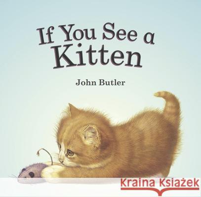 If You See a Kitten John Butler John Butler 9781561458387 Peachtree Publishers