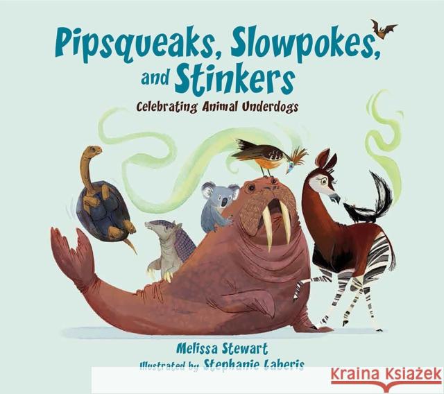 Pipsqueaks, Slowpokes, and Stinkers: Celebrating Animal Underdogs Melissa Stewart Stephanie Laberis 9781561459360 Peachtree Publishers