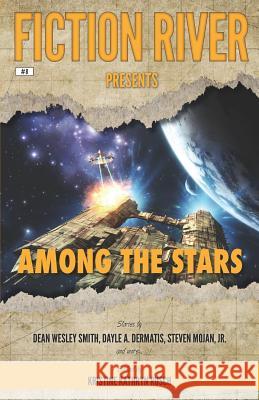 Fiction River Presents: Among the Stars Kristine Kathryn Rusch Dayle A. Dermatis Jamie McNabb 9781561460793