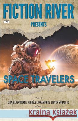 Fiction River Presents: Space Travelers Kristine Kathryn Rusch Leigh Saunders Lisa Silverthorne 9781561460878