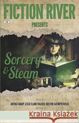 Fiction River Presents: Sorcery & Steam Kristine Kathryn Rusch Lee Allred Leslie Claire Walker 9781561460977