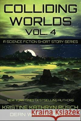 Colliding Worlds, Vol. 4: A Science Fiction Short Story Series Kristine Kathryn Rusch Dean Wesley Smith 9781561463909 Wmg Publishing, Inc.