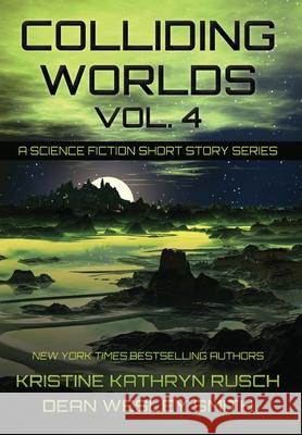 Colliding Worlds, Vol. 4: A Science Fiction Short Story Series Kristine Kathryn Rusch Dean Wesley Smith 9781561463961 Wmg Publishing, Inc.