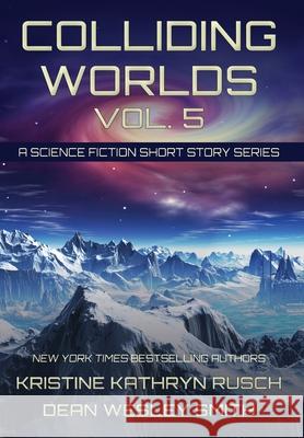 Colliding Worlds, Vol. 5: A Science Fiction Short Story Series Kristine Kathryn Rusch Dean Wesley Smith 9781561463978 Wmg Publishing, Inc.