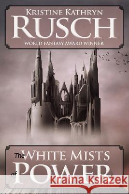 The White Mists of Power Kristine Kathryn Rusch 9781561466009 Wmg Publishing