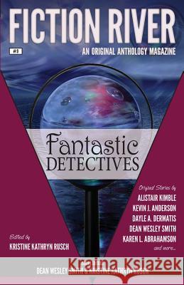 Fiction River: Fantastic Detectives Fiction River Kristine Kathryn Rusch Dean Wesley Smith 9781561466016