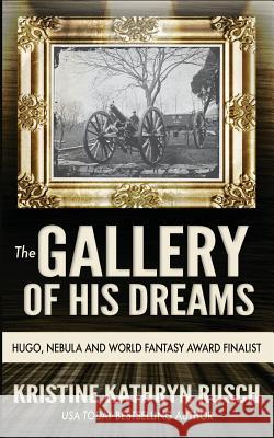 The Gallery of His Dreams Kristine Kathryn Rusch 9781561466023 Wmg Publishing