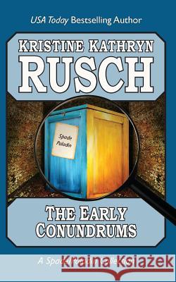 The Early Conundrums: A Spade/Paladin Collection Kristine Kathryn Rusch 9781561466115 Early Conundrums: A Spade/Paladin Collection