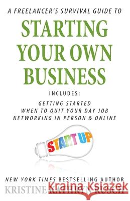 A Freelancer's Survival Guide to Starting Your Own Business Kristine Kathryn Rusch 9781561467044 Wmg Publishing, Inc.