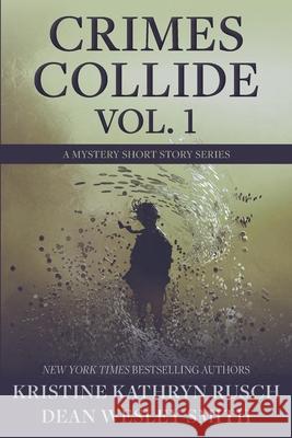 Crimes Collide, Vol. 1: A Mystery Short Story Series Kristine Kathryn Rusch Dean Wesley Smith 9781561467129 Wmg Publishing, Inc.