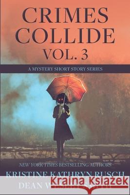 Crimes Collide, Vol. 3: A Mystery Short Story Series Kristine Kathryn Rusch Dean Wesley Smith 9781561467143 Wmg Publishing, Inc.